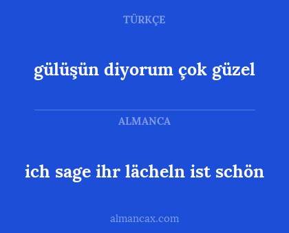 ich sage ihr lächeln ist schön - gülüşün diyorum çok güzel