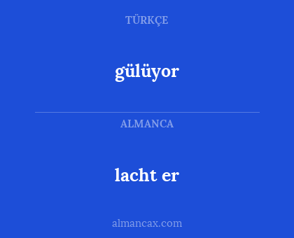 gülüyor - lacht er