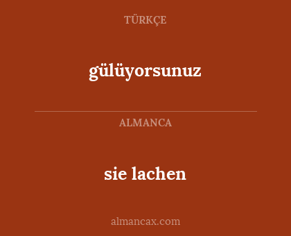 gülüyorsunuz - sie lachen