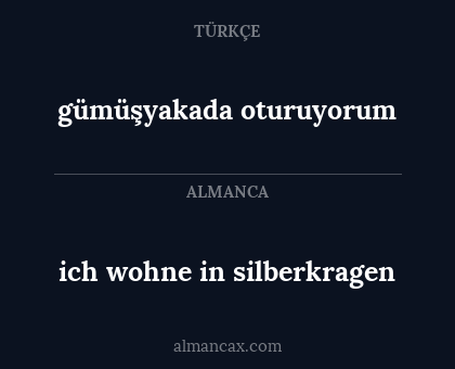gümüşyakada oturuyorum - ich wohne in silberkragen