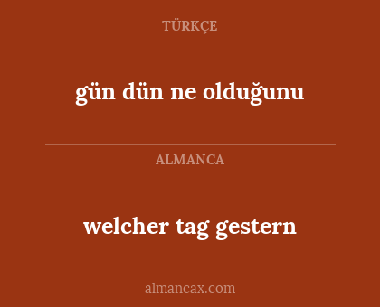 welcher tag gestern - gün dün ne olduğunu