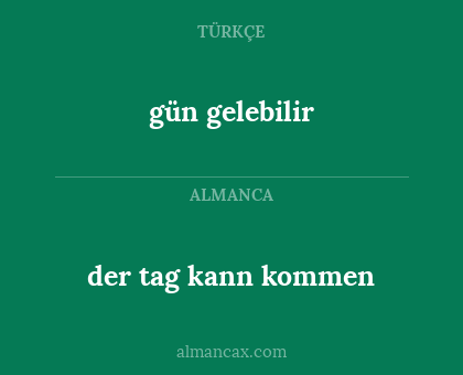 der tag kann kommen - gün gelebilir