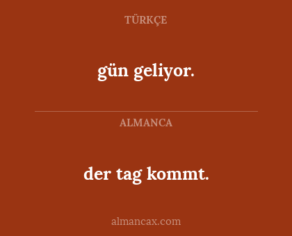 gün geliyor. - der tag kommt.