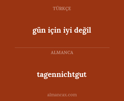 gün için iyi değil - tagennichtgut