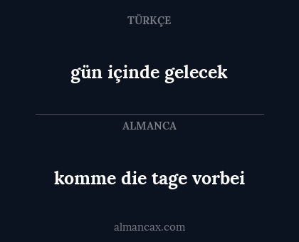 komme die tage vorbei - gün içinde gelecek