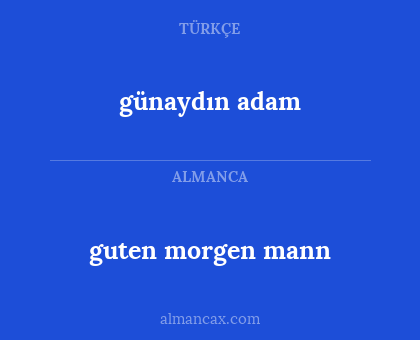 günaydın adam - guten morgen mann