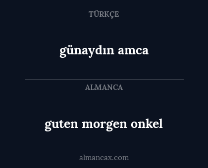 günaydın amca - guten morgen onkel