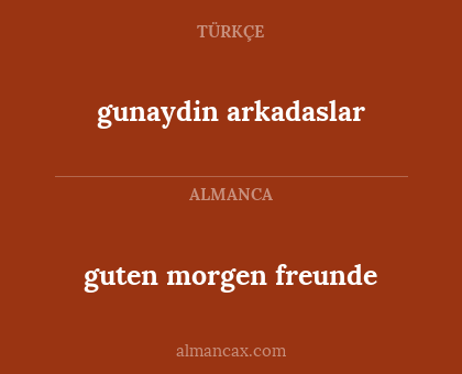 gunaydin arkadaslar - guten morgen freunde