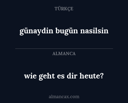 wie geht es dir heute? - günaydin bugün nasilsin
