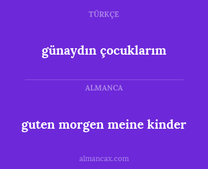 günaydın çocuklarım - guten morgen meine kinder