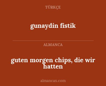 gunaydin fistik - guten morgen chips, die wir hatten