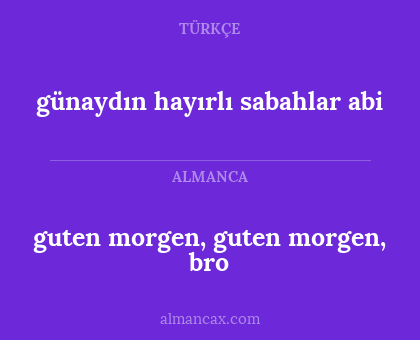guten morgen, guten morgen, bro - günaydın hayırlı sabahlar abi