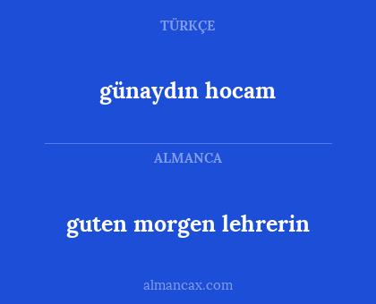 günaydın hocam - guten morgen lehrerin