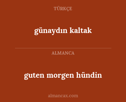günaydın kaltak - guten morgen hündin