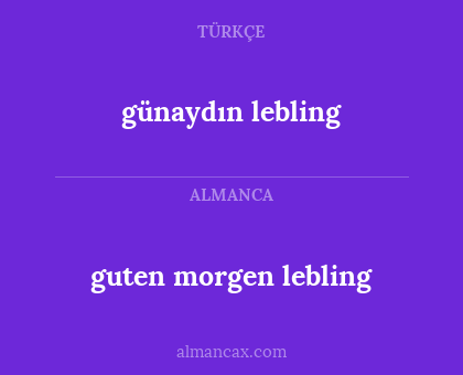 günaydın lebling - guten morgen lebling