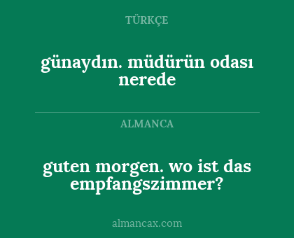 guten morgen. wo ist das empfangszimmer? - günaydın. müdürün odası nerede