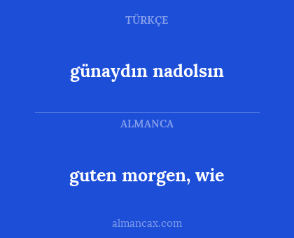günaydın nadolsın - guten morgen, wie