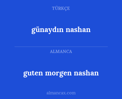 günaydın nashan - guten morgen nashan