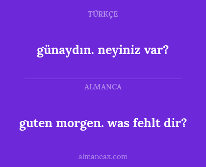 guten morgen. was fehlt dir? - günaydın. neyiniz var?