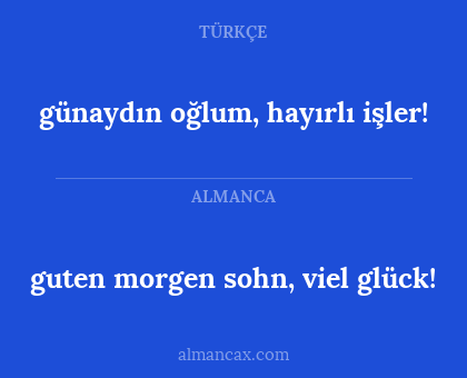 günaydın oğlum, hayırlı işler! - guten morgen sohn, viel glück!