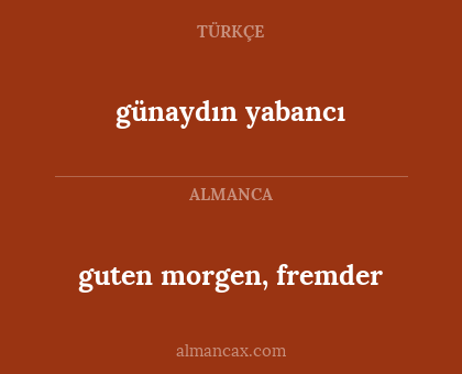 günaydın yabancı - guten morgen, fremder