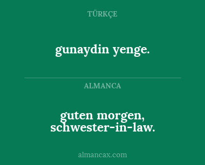 gunaydin yenge. - guten morgen, schwester-in-law.