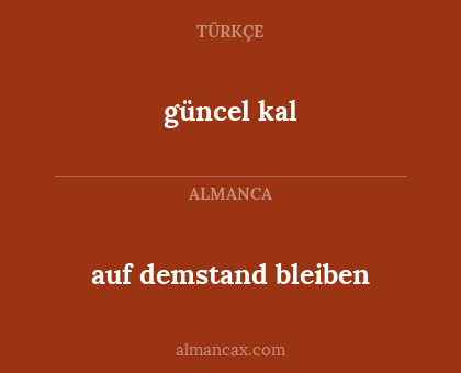 güncel kal - auf demstand bleiben