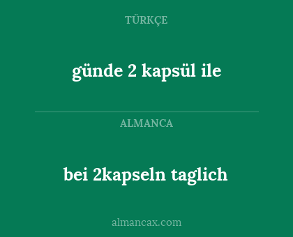 günde 2 kapsül ile - bei 2kapseln taglich