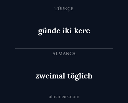 günde iki kere - zweimal töglich