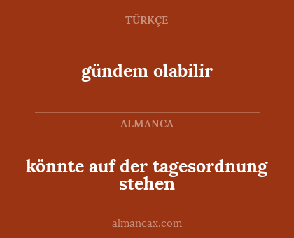 gündem olabilir - könnte auf der tagesordnung stehen
