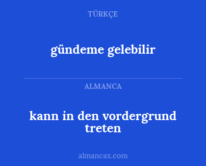 kann in den vordergrund treten - gündeme gelebilir