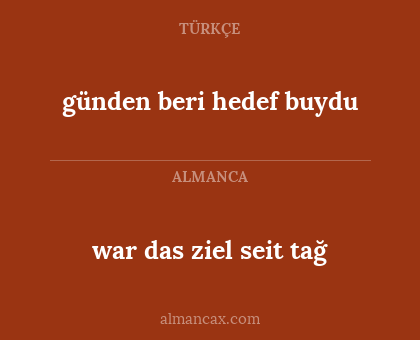 war das ziel seit tağ - günden beri hedef buydu