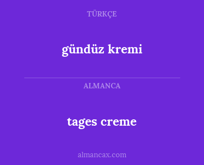 tages creme - gündüz kremi