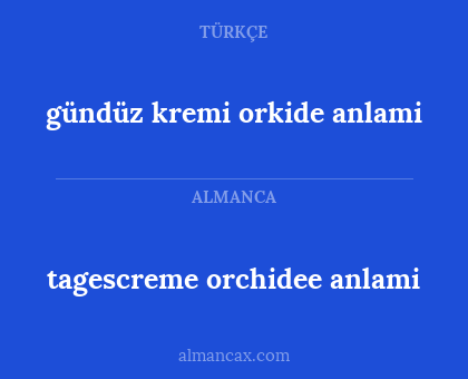 tagescreme orchidee anlami - gündüz kremi orkide anlami