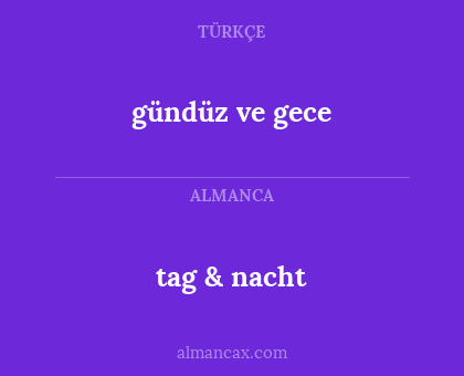 tag & nacht - gündüz ve gece