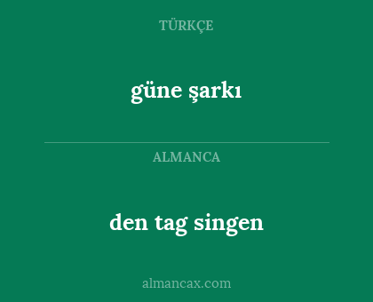 den tag singen - güne şarkı