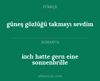 i̇ch hatte gern eine sonnenbrille - güneş gözlüğü takmayı sevdim