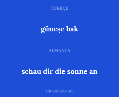 schau dir die sonne an - güneşe bak