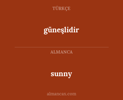 sunny - güneşlidir