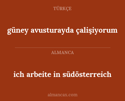 güney avusturayda çalişiyorum - ich arbeite in südösterreich