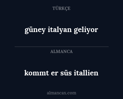kommt er süs itallien - güney italyan geliyor