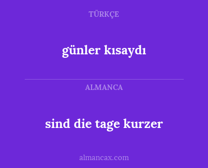 günler kısaydı - sind die tage kurzer