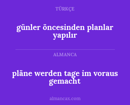 günler öncesinden planlar yapılır - pläne werden tage im voraus gemacht