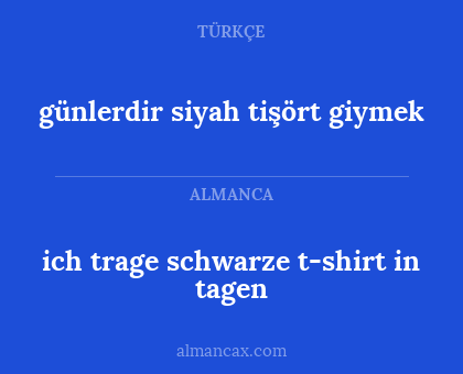 günlerdir siyah tişört giymek - ich trage schwarze t-shirt in tagen