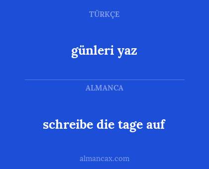 schreibe die tage auf - günleri yaz