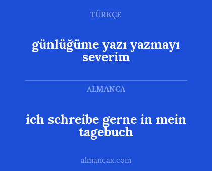 günlüğüme yazı yazmayı severim - ich schreibe gerne in mein tagebuch