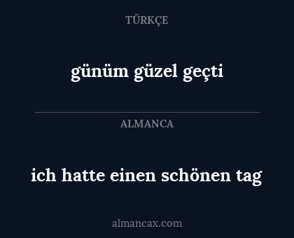 günüm güzel geçti - ich hatte einen schönen tag