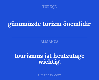 tourismus ist heutzutage wichtig. - günümüzde turizm önemlidir