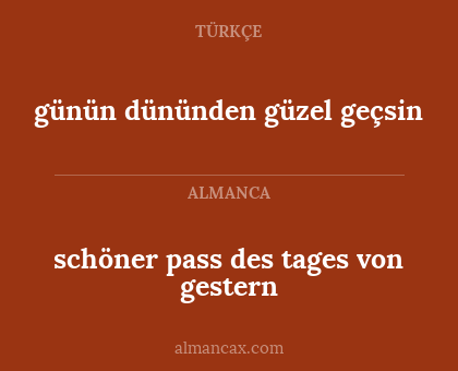 günün dününden güzel geçsin - schöner pass des tages von gestern
