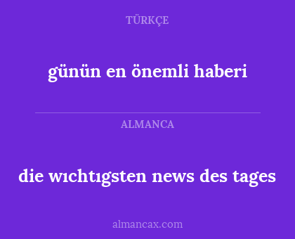 günün en önemli haberi - die wıchtıgsten news des tages